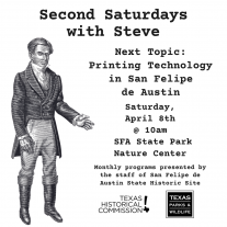 Graphic image of Stephen F. Austin gestering to text on his left-hand side that reads "Second Saturdays with Steve, Next Topic: Printing Technology in San Felipe de Austin, Saturday, April 8th @ 10am, SFA State Park Nature Center