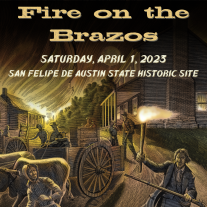 Promotional image with illustrated image of buildings in San Felipe de Austin burning with a woman running in the bottom left corder, a man holding a torch in the bottom right corner, and text at the top which reads "Fire on the Brazos, Saturday, April 1, 2023, San Felipe de Austin State Historic Site"