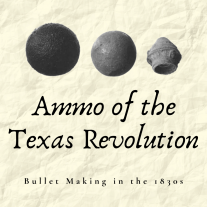photo of three bullets from an archeological dig; text says Ammo of the Texas Revolution - Bullet Making in the 1830s