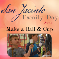 Graphic showing a little boy holding up a ball and cup toy. Text reads: San Jacinto Family Day June Make a Ball & Cup