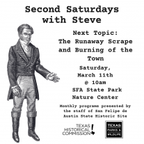 Graphic image of Stephen F. Austin gestering to text on his left-hand side that reads "Second Saturdays with Steve, Next Topic: The Runaway Scrape and Burning of the Town, Saturday, March 11th @ 10am, SFA State Park Nature Center