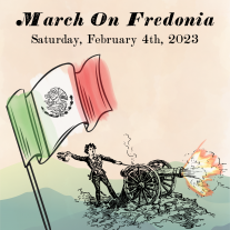 Image with text at top reading "March on Fredonia: Saturday, February 4th, 2023" Below text is outline of Mexican flag on the left, and engraving of man firing canon on right