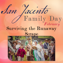 Graphic showing a group of female reenactors in 19th century outfits. Text reads: San Jacinto Family Day February Surviving the Runaway Scrape